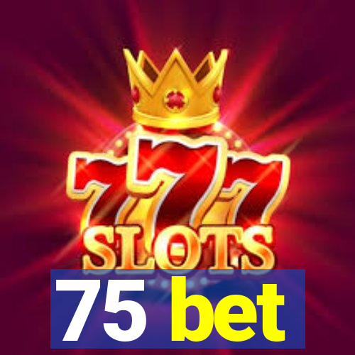 75 bet